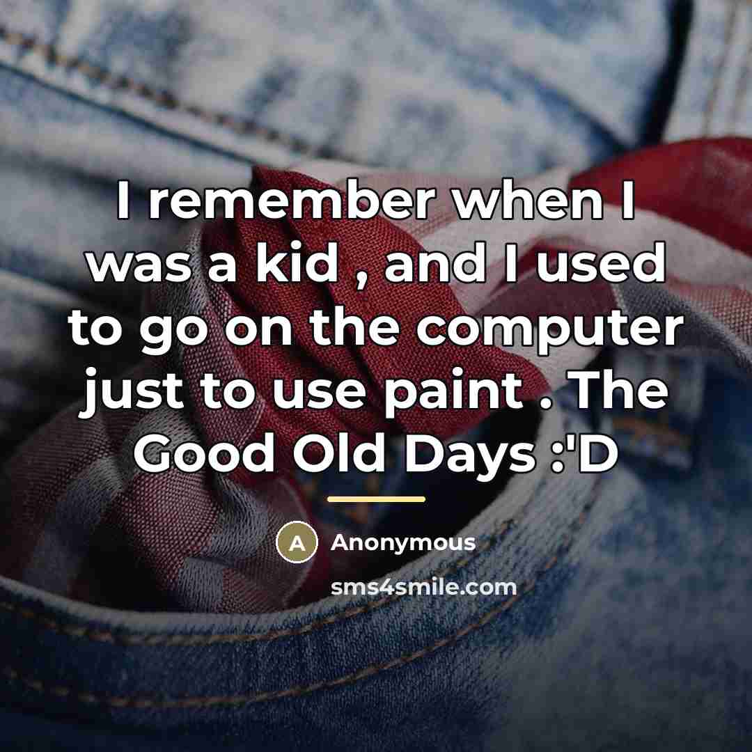 “I remember when I was a kid , and I…” quote by Anonymous