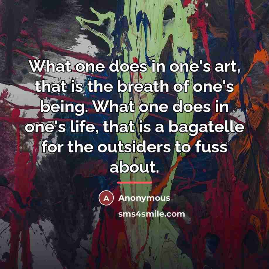 “What one does in one's art, that is the breath…” quote by Anonymous