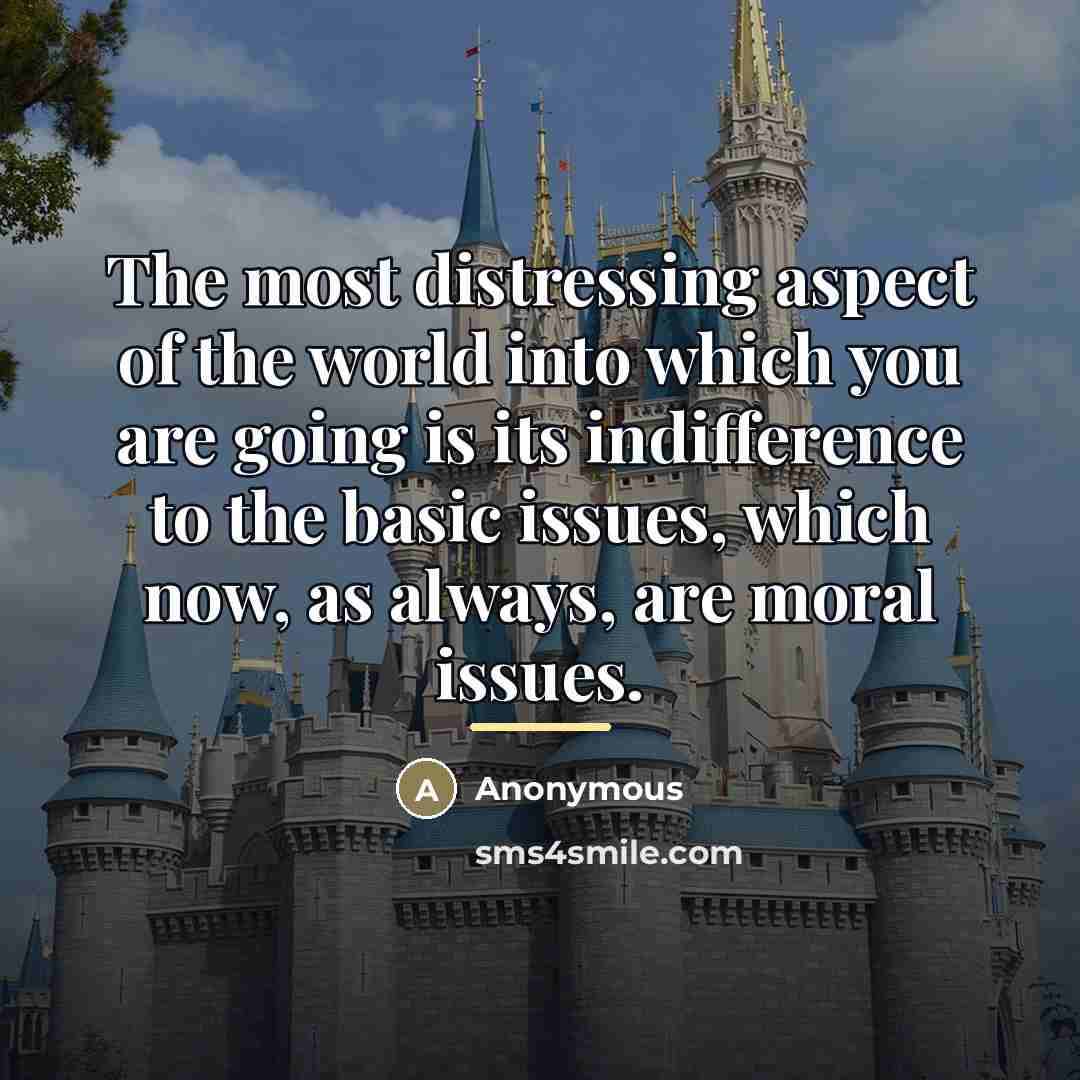 “The most distressing aspect of the world into which you…” quote by Anonymous