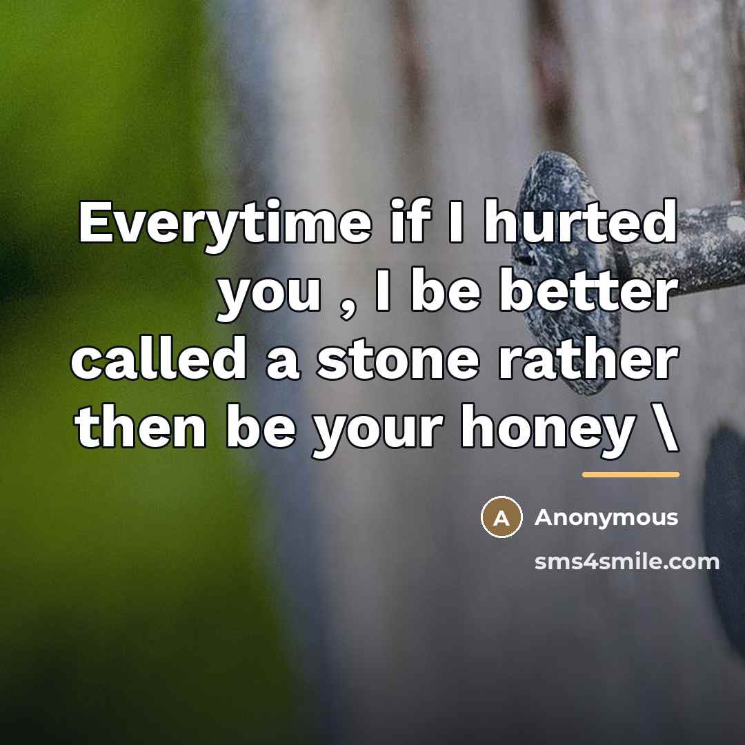 “Everytime if I hurted you , I be better called…” quote by Anonymous