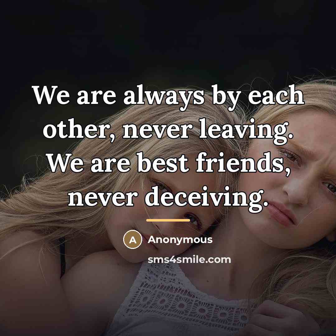 “We are always by each other, never leaving. We are…” quote by Anonymous