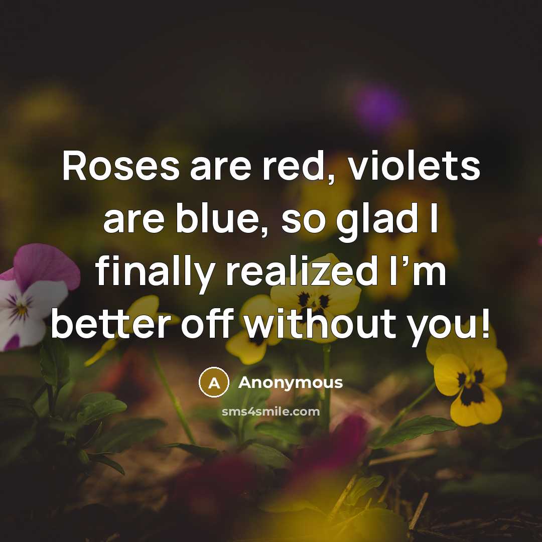 “Roses are red, violets are blue, so glad I finally…” quote by Anonymous