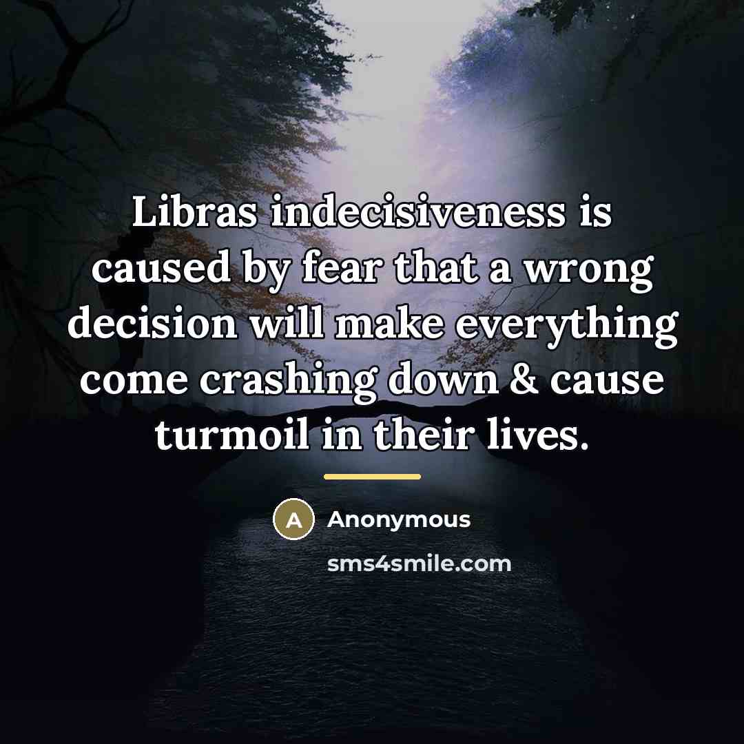 “Libras indecisiveness is caused by fear that a wrong decision…” quote by Anonymous