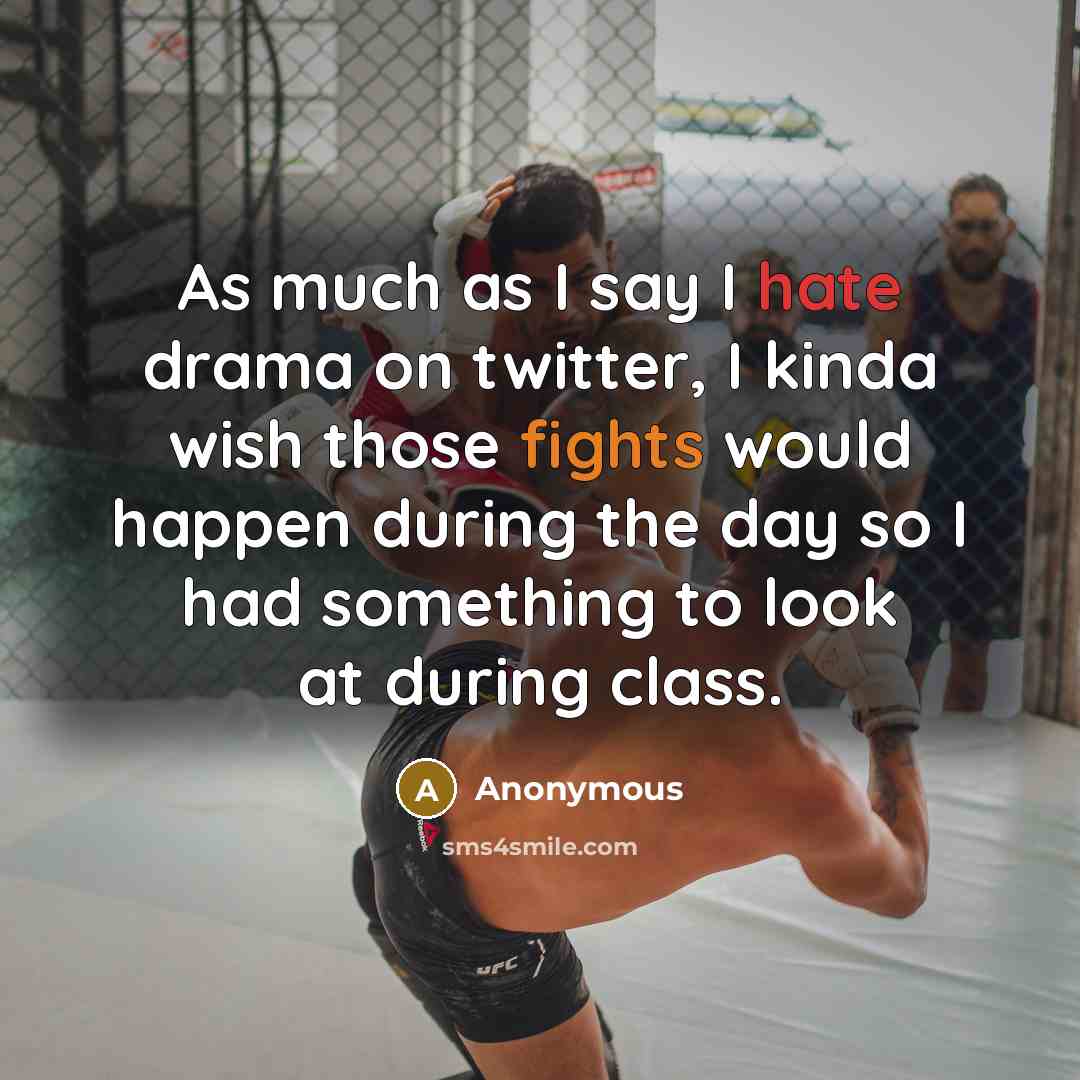 “As much as I say I hate drama on twitter, I kinda wish those fights would happen during the day so I had something to look at during class.” quote by Anonymous