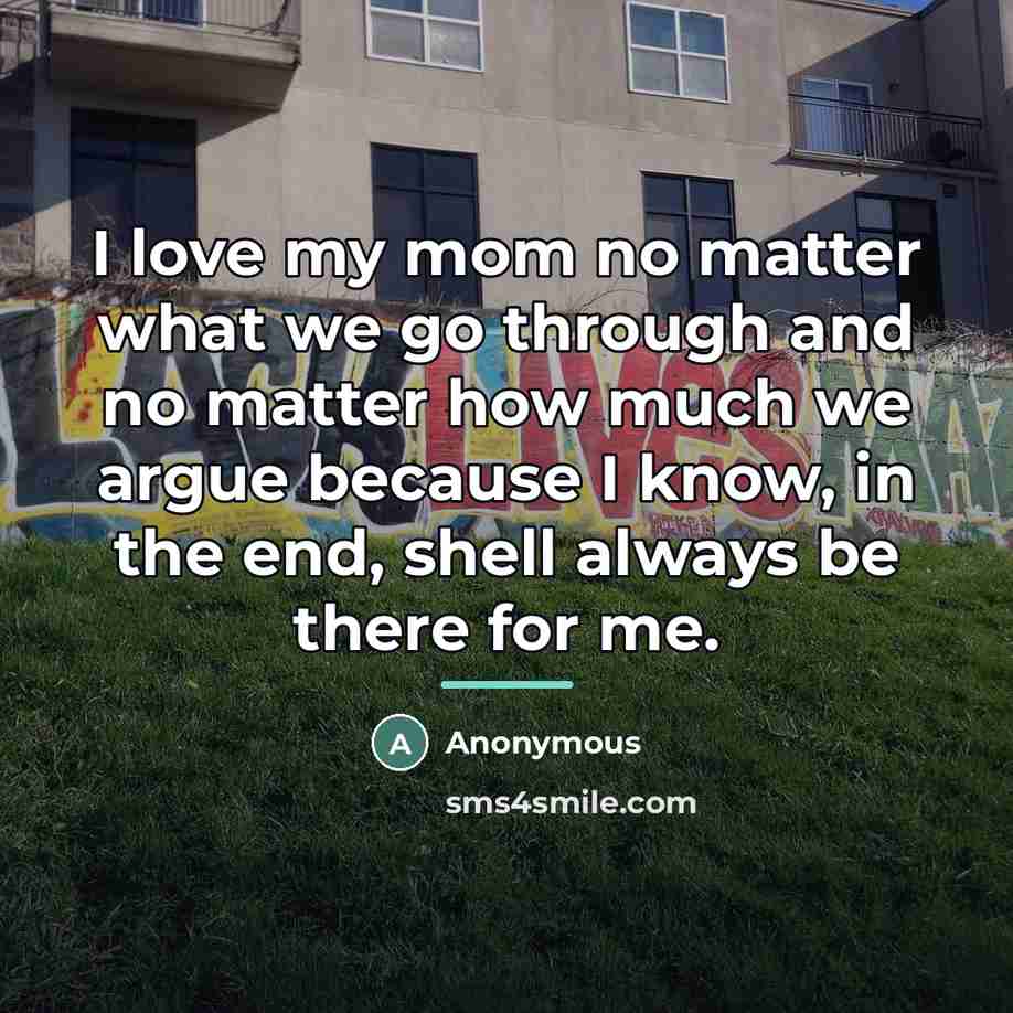 “I love my mom no matter what we go through…” quote by Anonymous