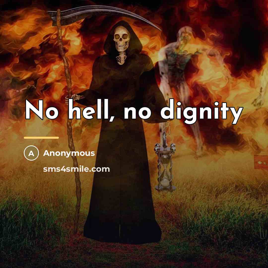 “No hell, no dignity…” quote by Anonymous