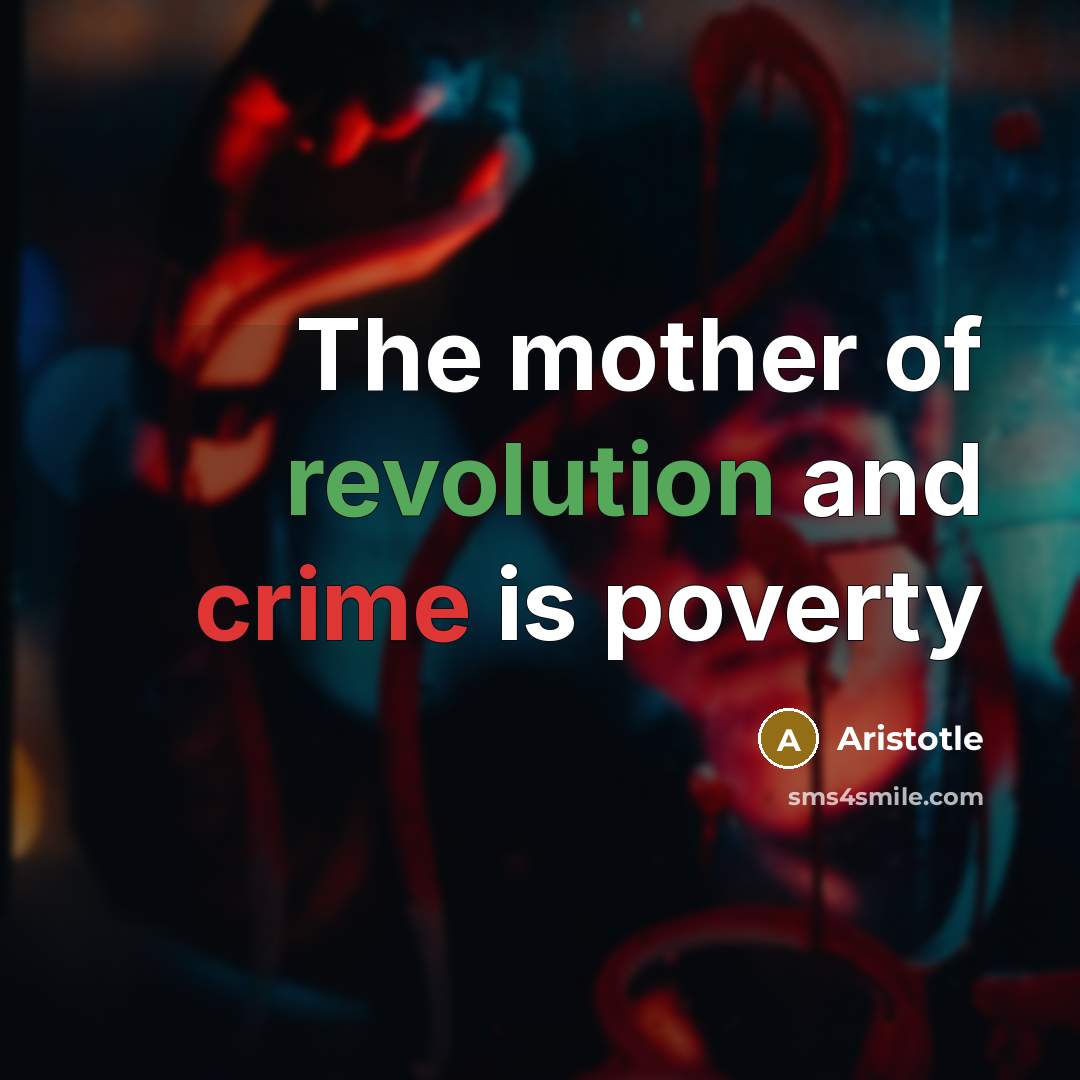 “The mother of revolution and crime is poverty…” quote by Aristotle