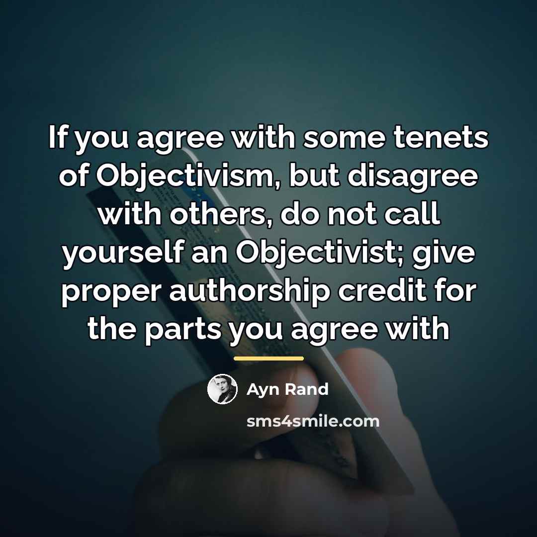 “If you agree with some tenets of Objectivism, but disagree…” quote by Ayn Rand