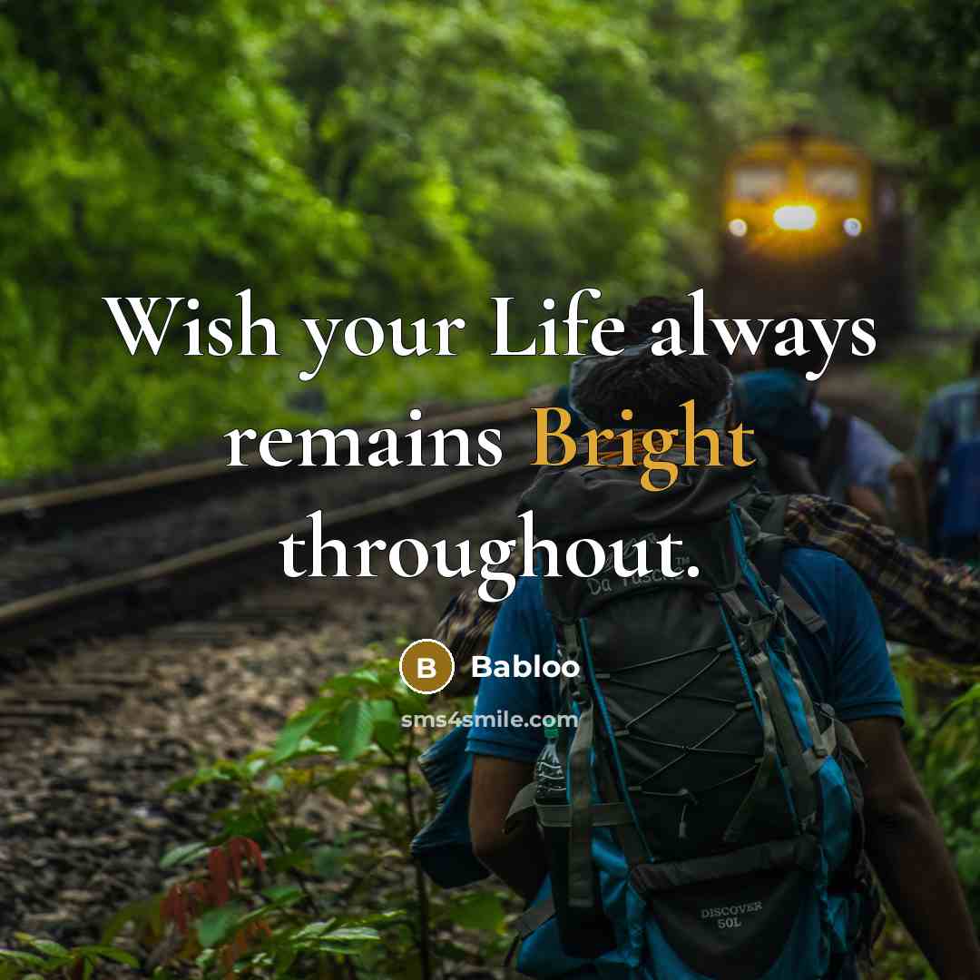 “Wish your Life always remains Bright throughout.…” quote by Babloo