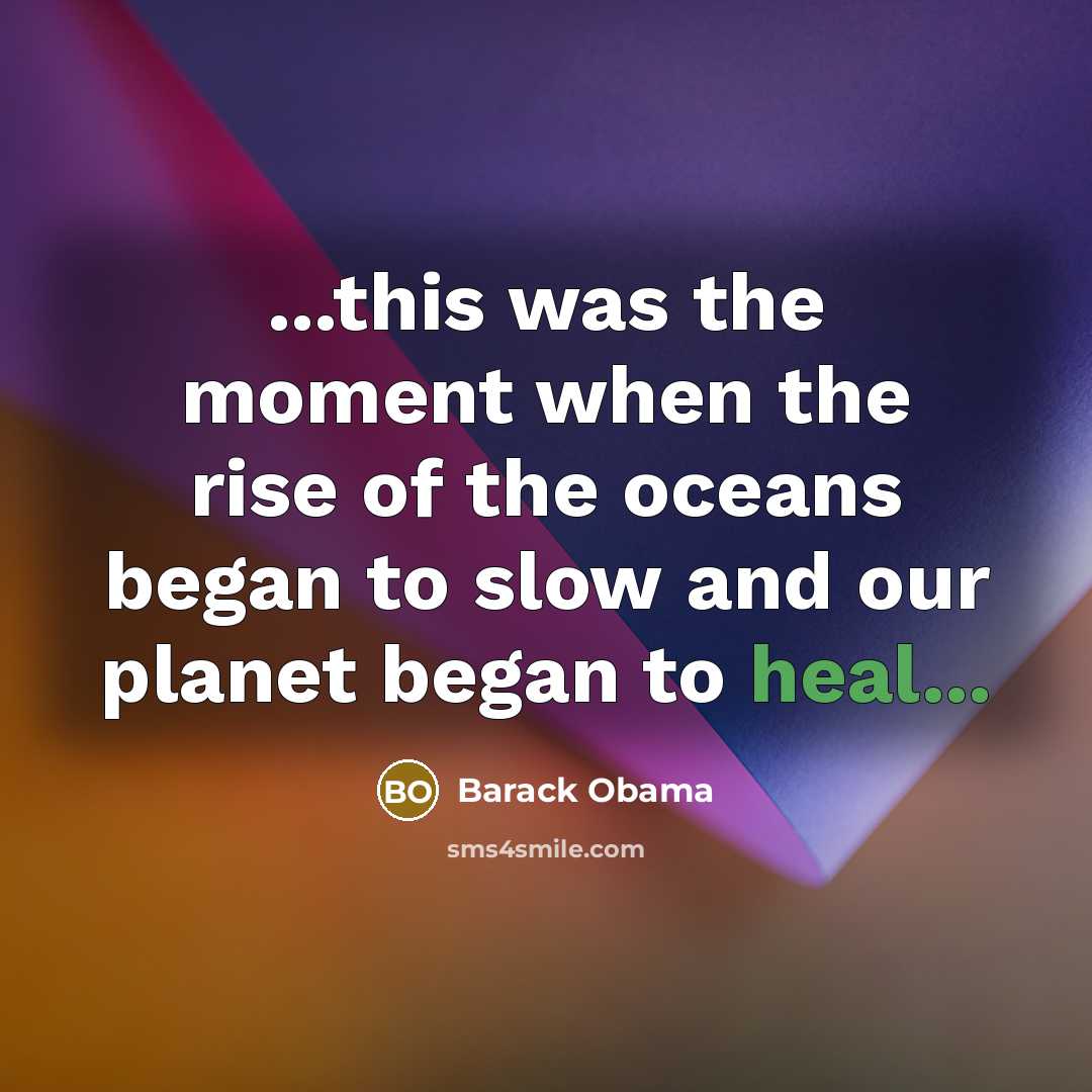“...this was the moment when the rise of the oceans…” quote by Barack Obama
