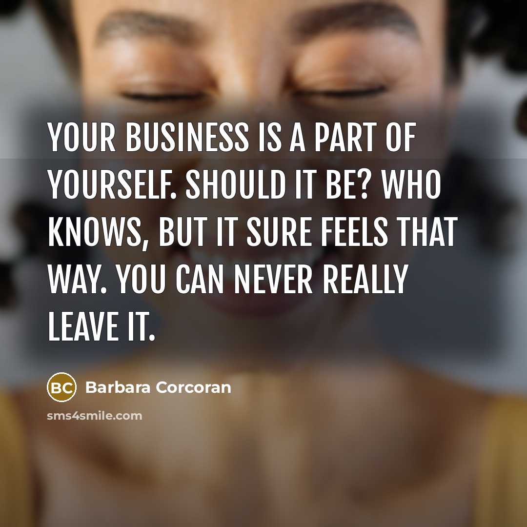 “Your business is a part of yourself. Should it be?…” quote by Barbara Corcoran