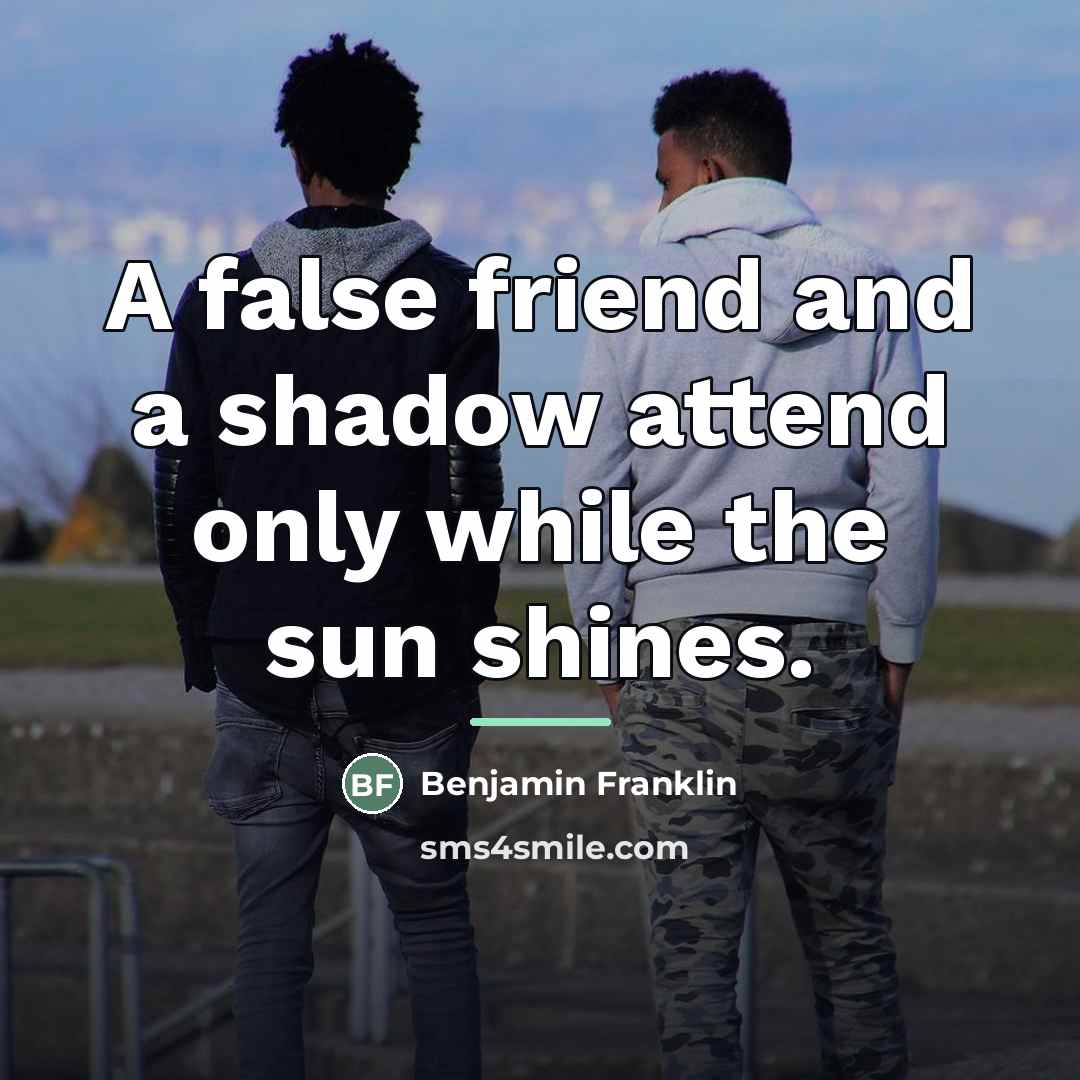 “A false friend and a shadow attend only while the…” quote by Benjamin Franklin
