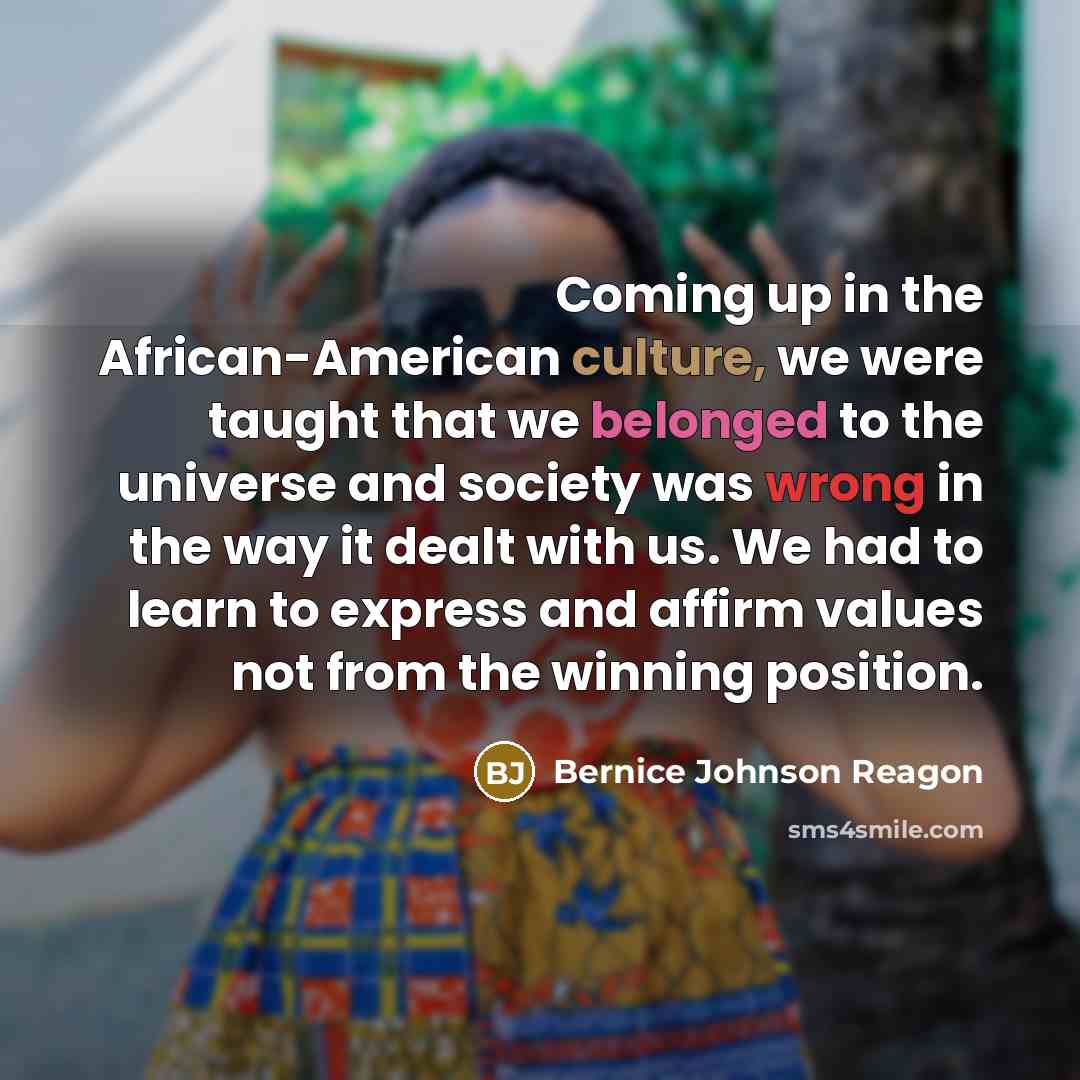“Coming up in the African-American culture, we were taught that…” quote by Bernice Johnson Reagon