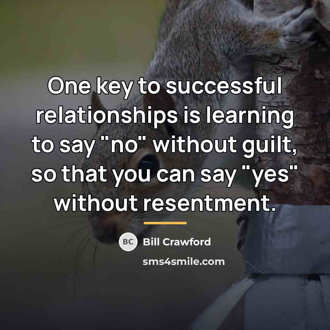 “One key to successful relationships is learning to say "no"…” quote by Bill Crawford
