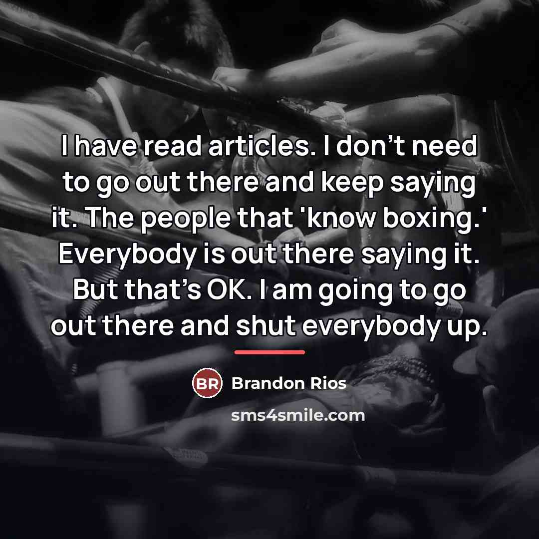 “I have read articles. I don't need to go out…” quote by Brandon Rios