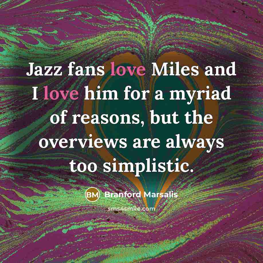 “Jazz fans love Miles and I love him for a…” quote by Branford Marsalis