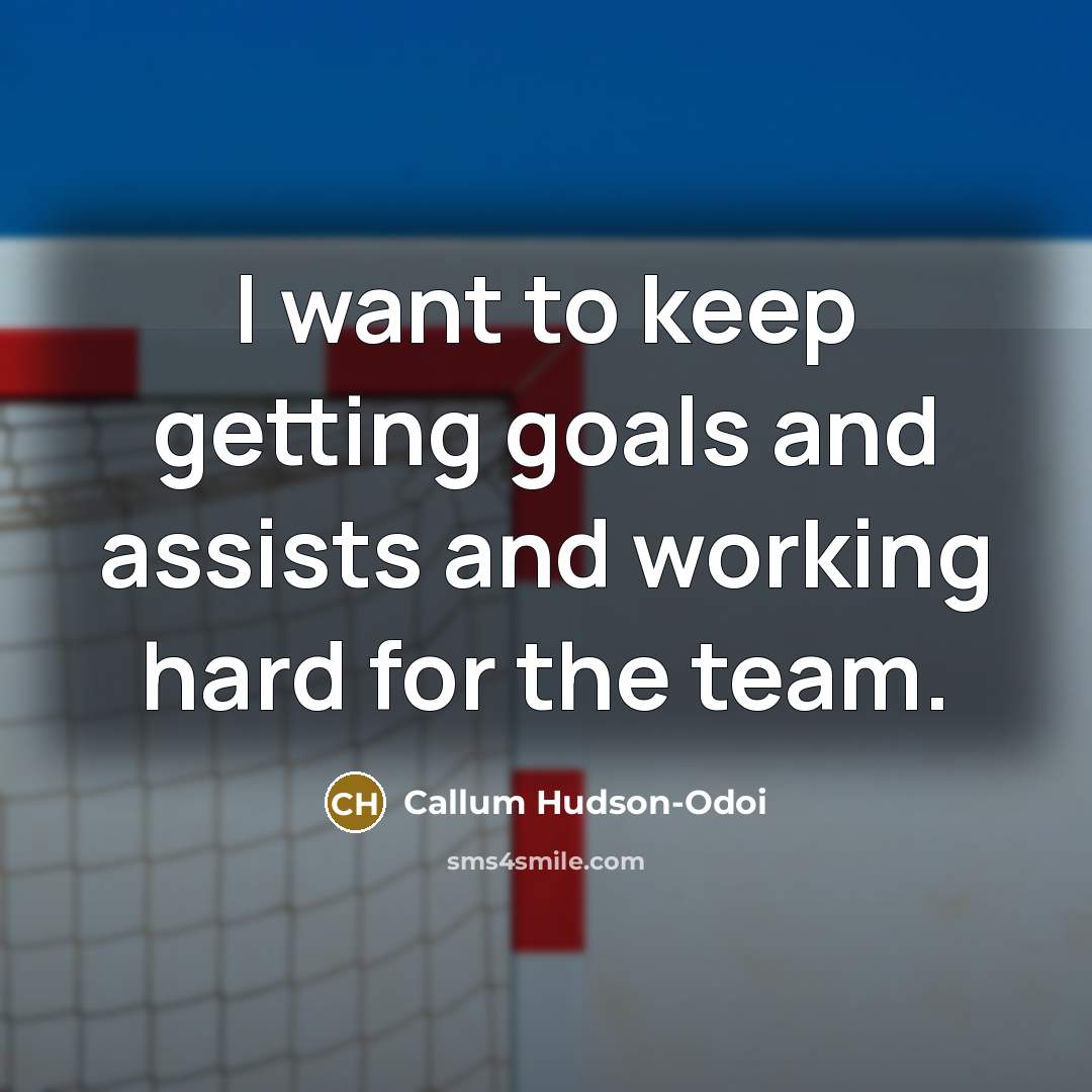 “I want to keep getting goals and assists and working…” quote by Callum Hudson-Odoi