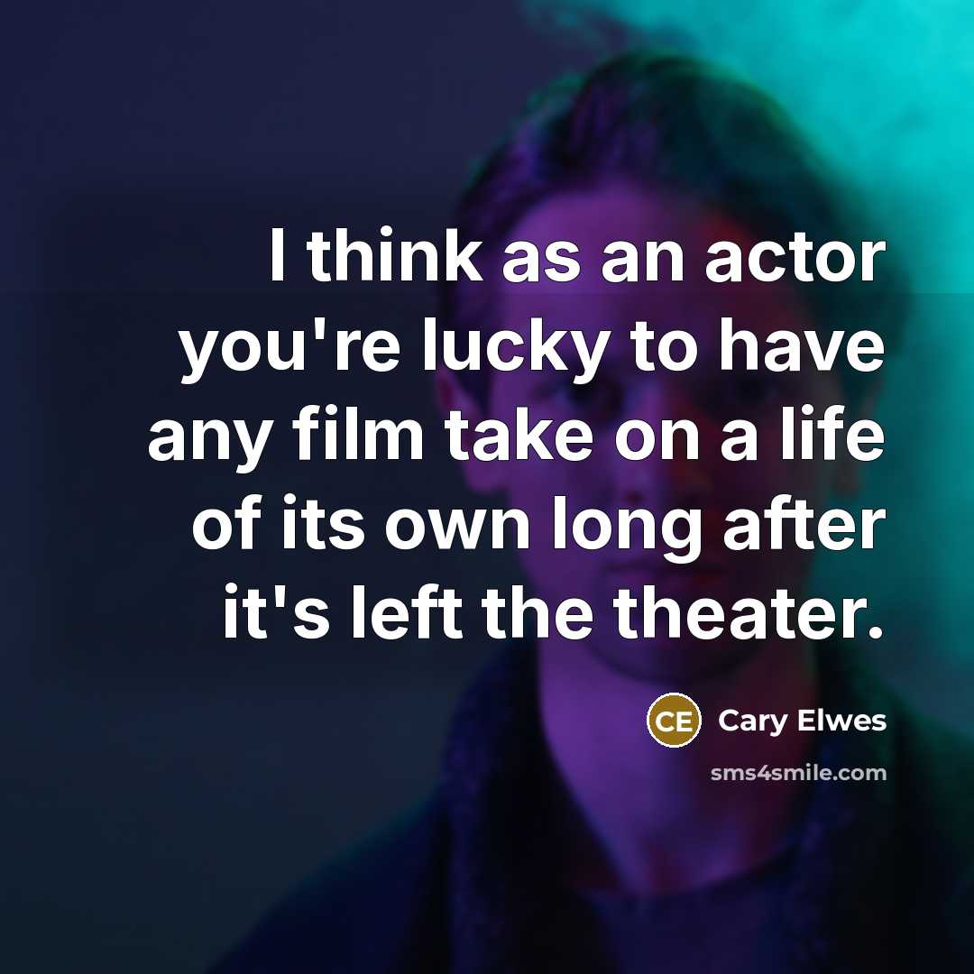 “I think as an actor you're lucky to have any film take on a life of its own long after it's left the theater.” quote by Cary Elwes
