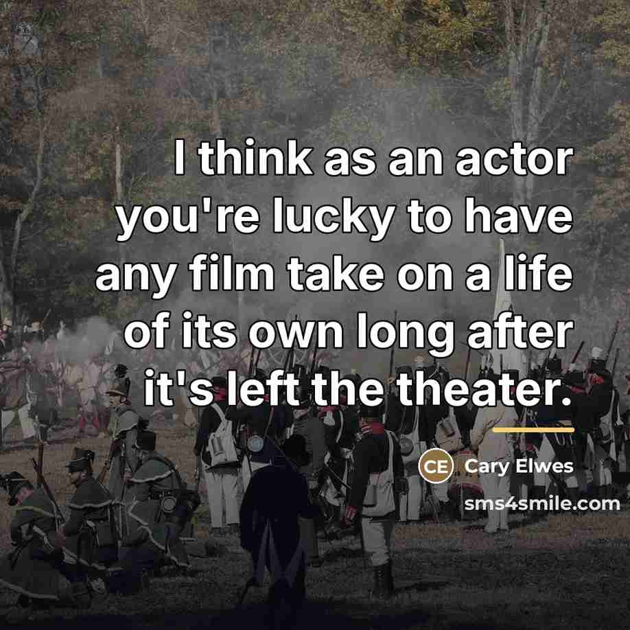 “I think as an actor you're lucky to have any…” quote by Cary Elwes