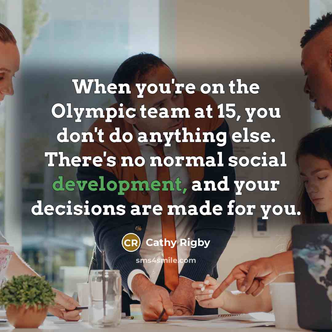 “When you're on the Olympic team at 15, you don't…” quote by Cathy Rigby