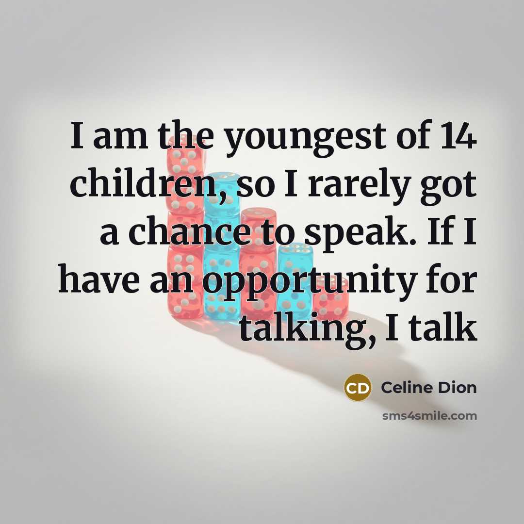 “I am the youngest of 14 children, so I rarely…” quote by Celine Dion
