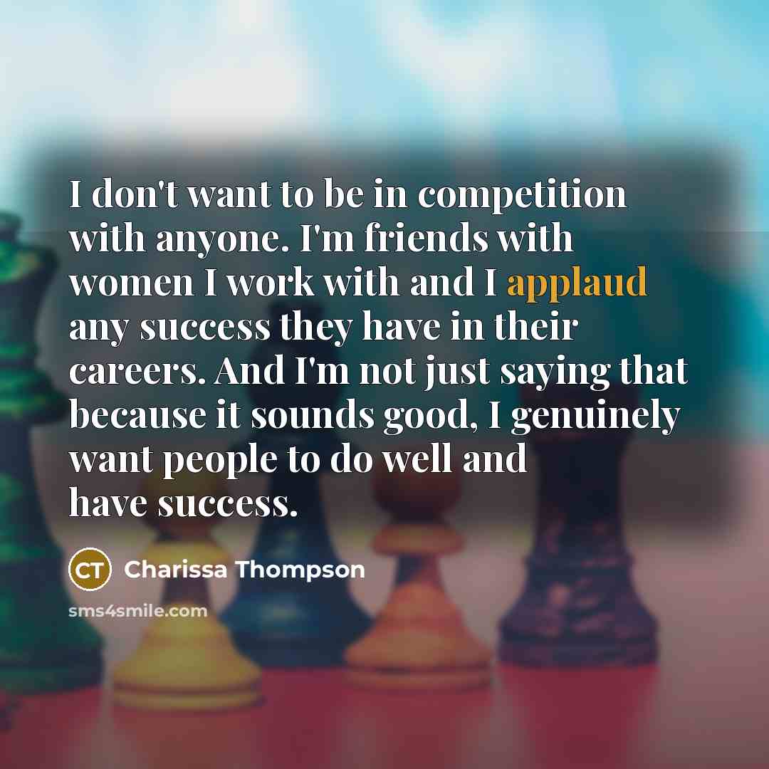 “I don't want to be in competition with anyone. I'm…” quote by Charissa Thompson