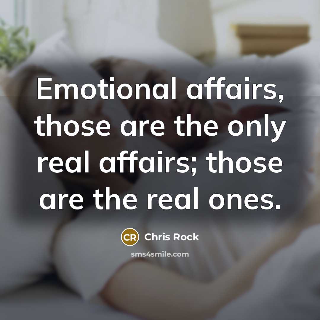 “Emotional affairs, those are the only real affairs; those are…” quote by Chris Rock
