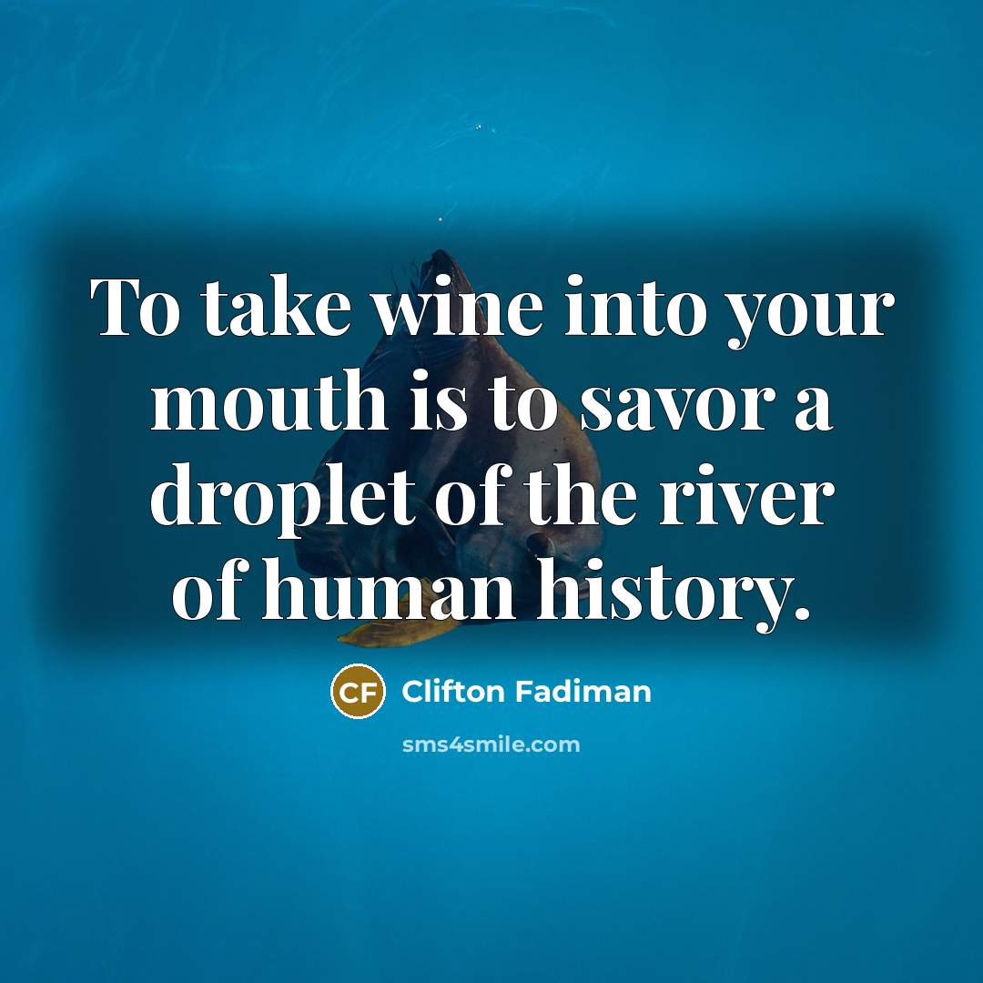 “To take wine into your mouth is to savor a…” quote by Clifton Fadiman