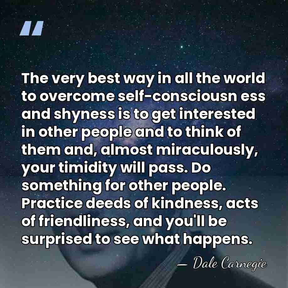 The very best way in all the world to overcome self-consciousn ess&hellip; - Dale Carnegie