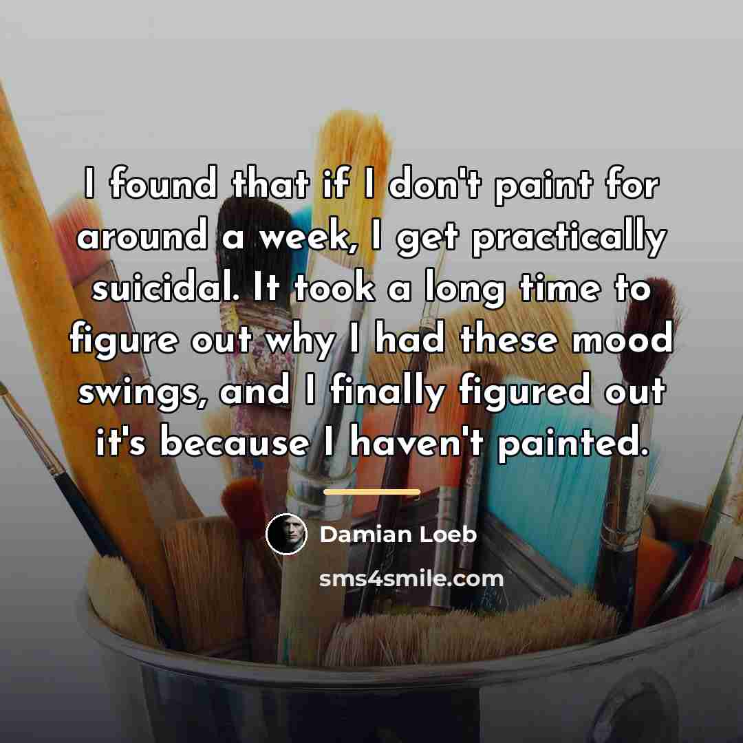 “I found that if I don't paint for around a…” quote by Damian Loeb