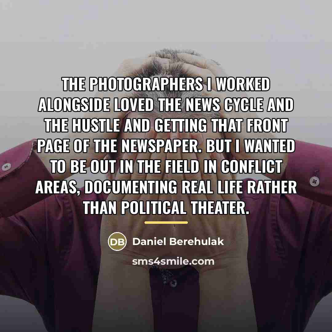 “The photographers I worked alongside loved the news cycle and…” quote by Daniel Berehulak