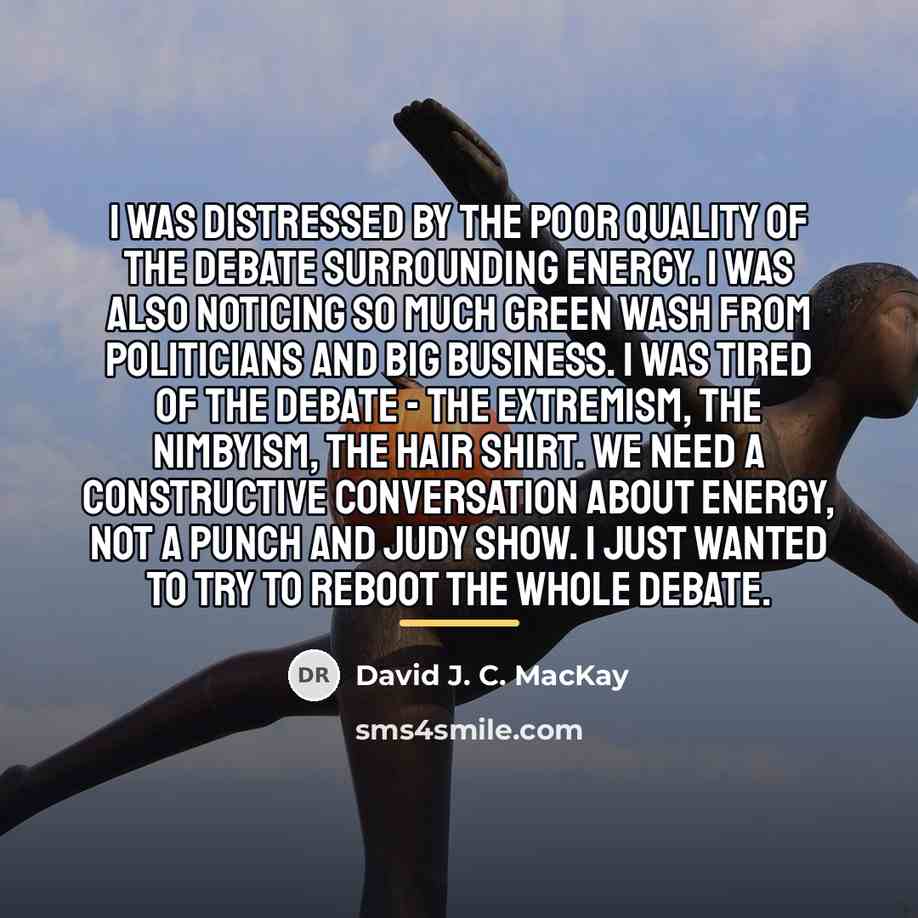 “I was distressed by the poor quality of the debate…” quote by David J. C. MacKay