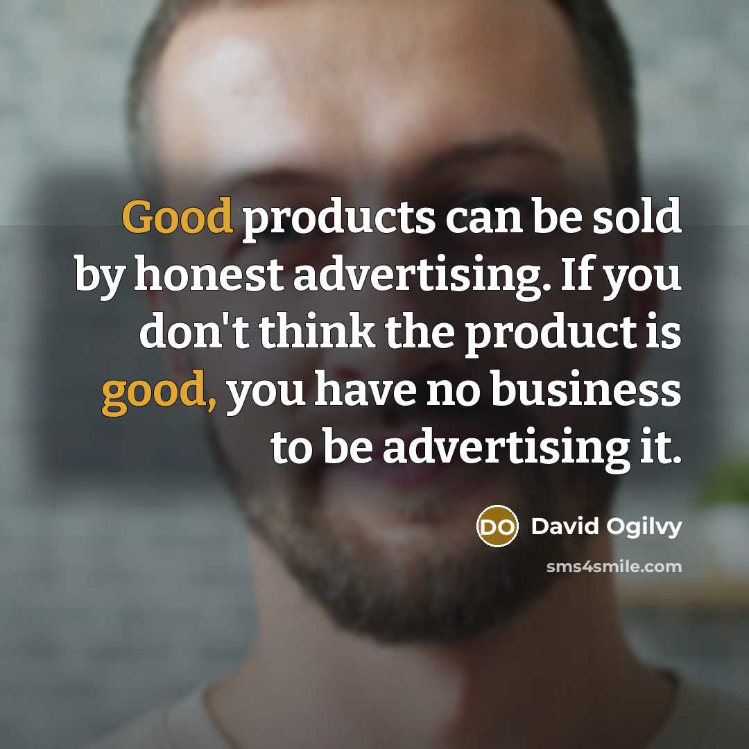 “Good products can be sold by honest advertising. If you…” quote by David Ogilvy