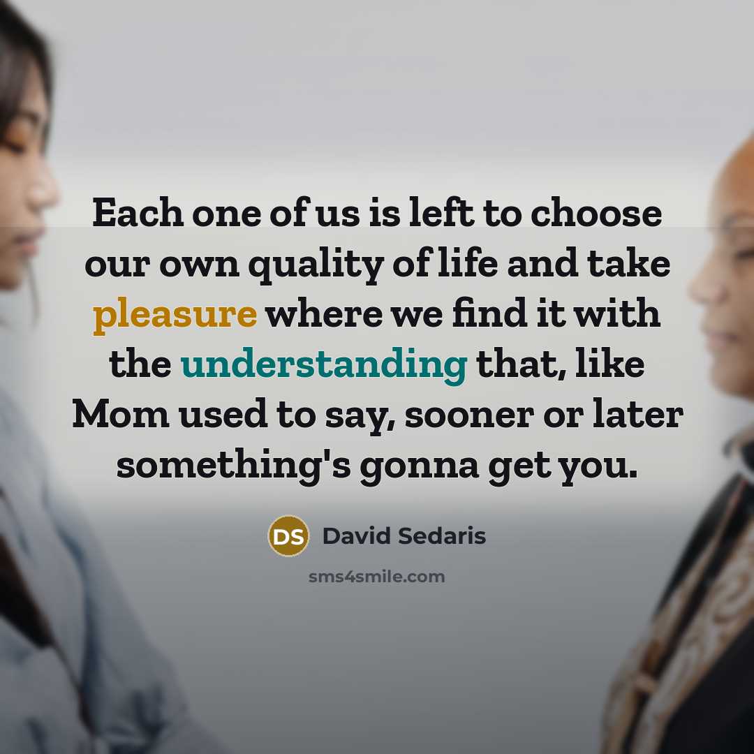 “Each one of us is left to choose our own…” quote by David Sedaris