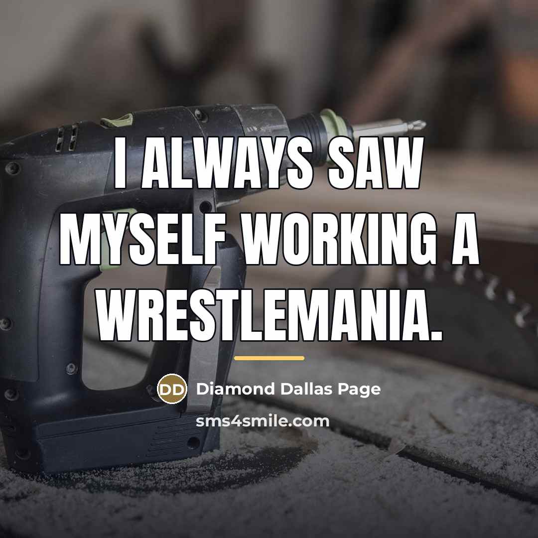 “I always saw myself working a WrestleMania.…” quote by Diamond Dallas Page