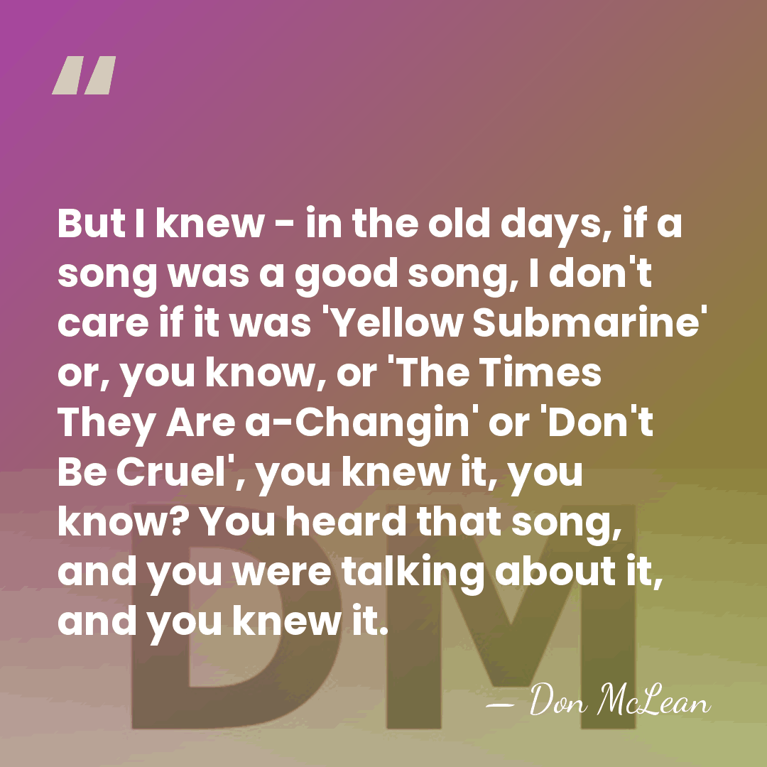 But I knew - in the old days, if a song was&hellip; - Don McLean