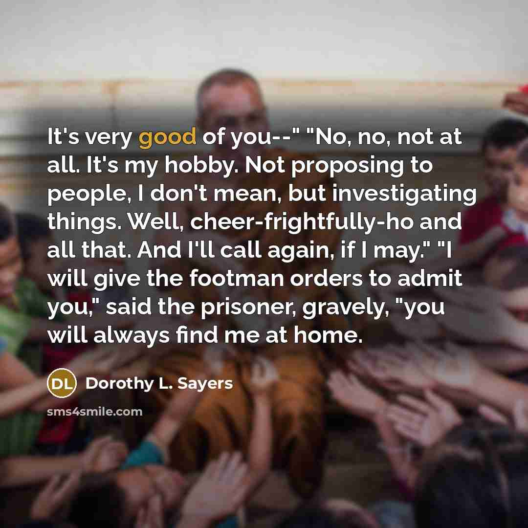 “It's very good of you--" "No, no, not at all.…” quote by Dorothy L. Sayers