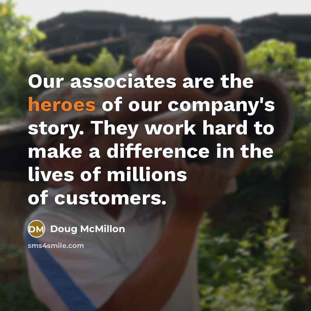 “Our associates are the heroes of our company's story. They work hard to make a difference in the lives of millions of customers.” quote by Doug McMillon