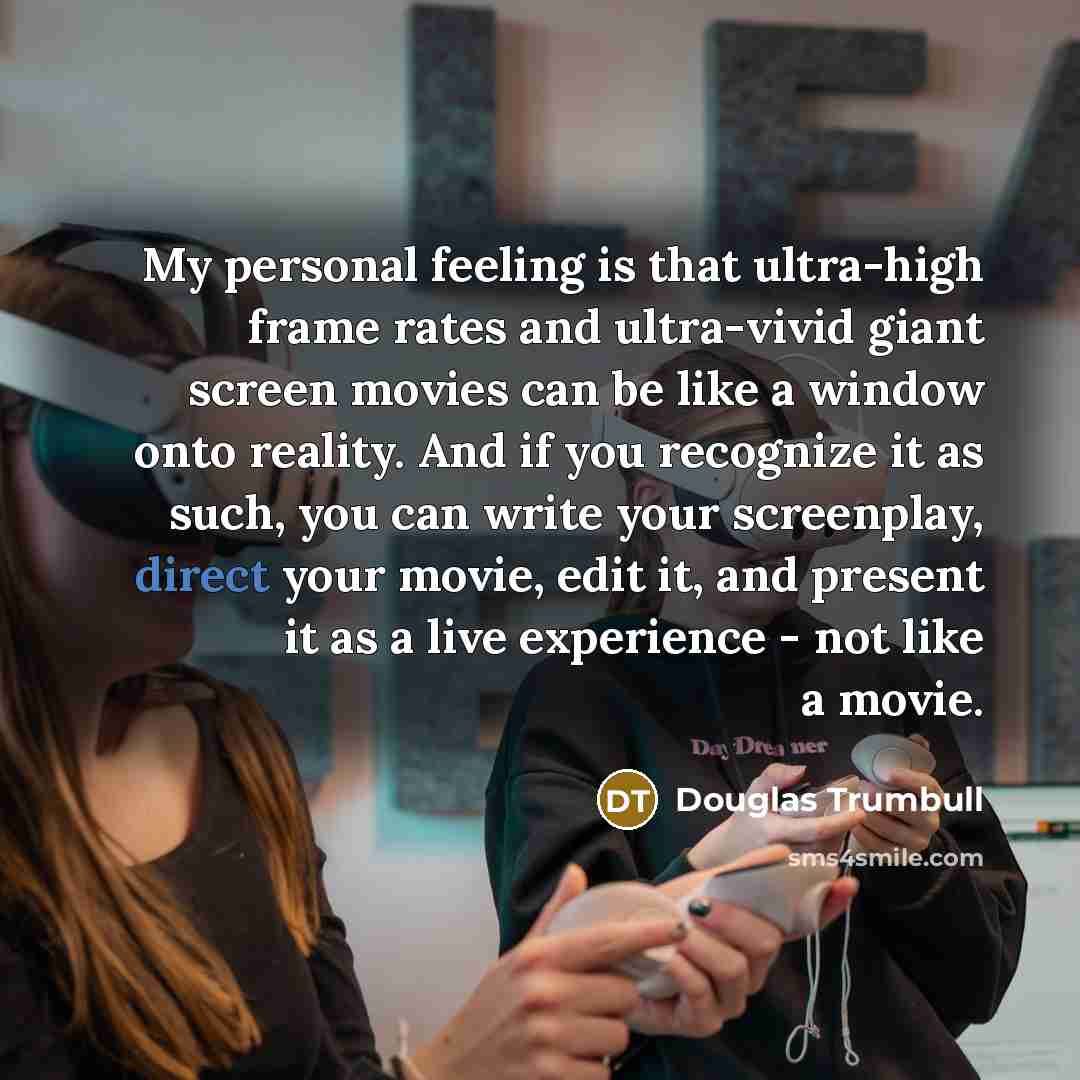 “My personal feeling is that ultra-high frame rates and ultra-vivid…” quote by Douglas Trumbull
