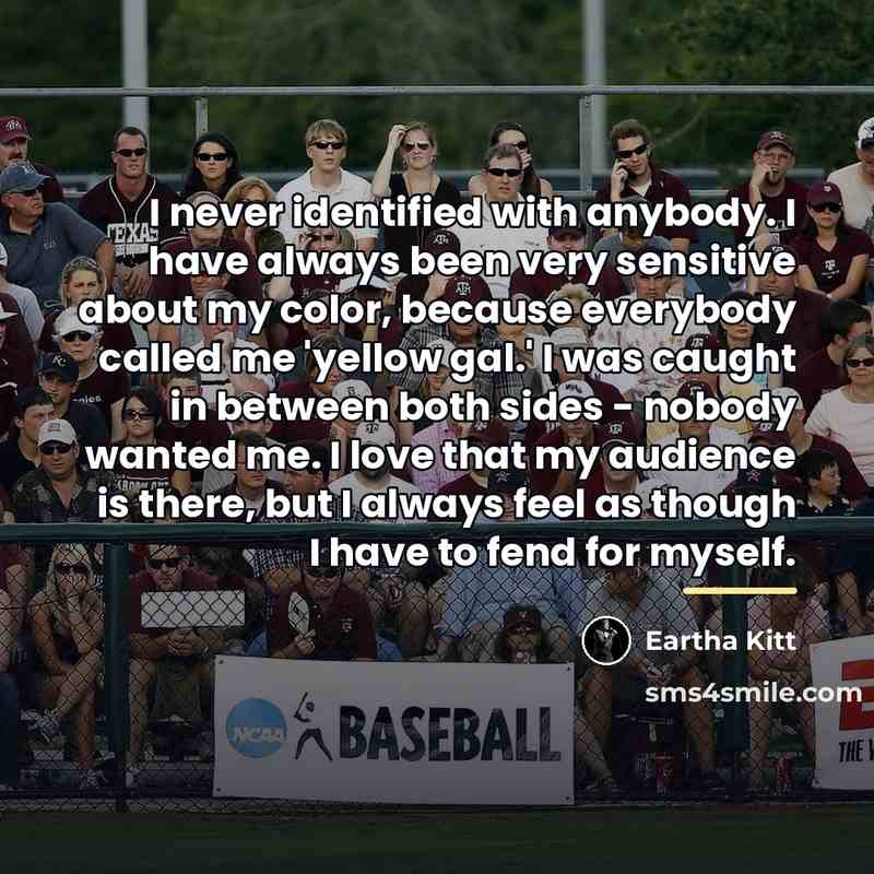 “I never identified with anybody. I have always been very…” quote by Eartha Kitt