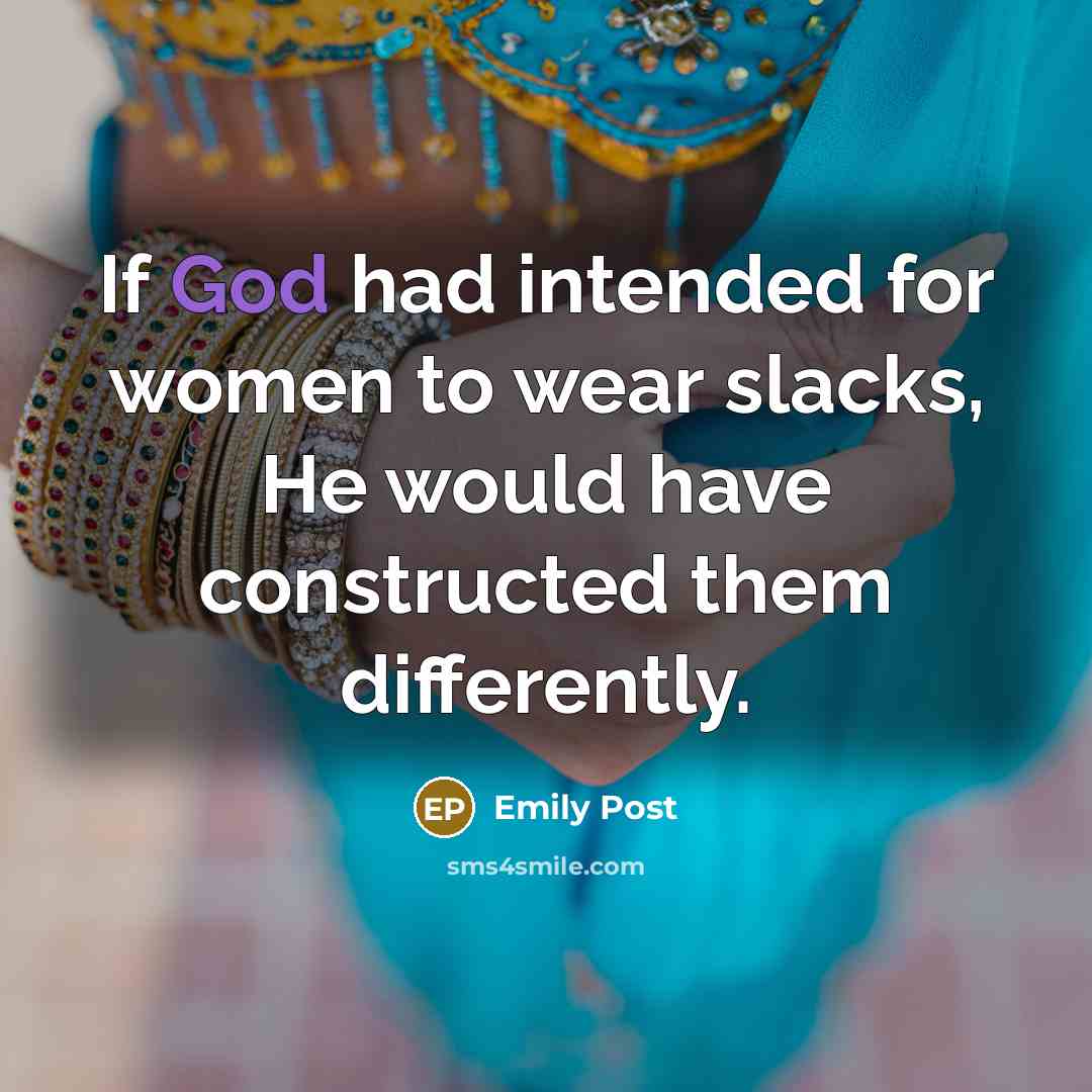 “If God had intended for women to wear slacks, He…” quote by Emily Post