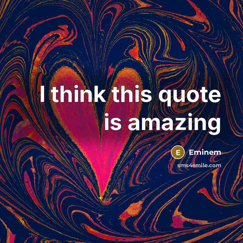 “I think this quote is amazing…” quote by Eminem
