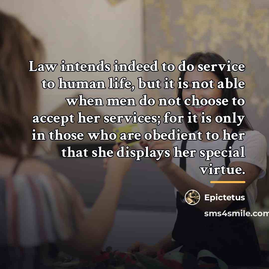 “Law intends indeed to do service to human life, but…” quote by Epictetus