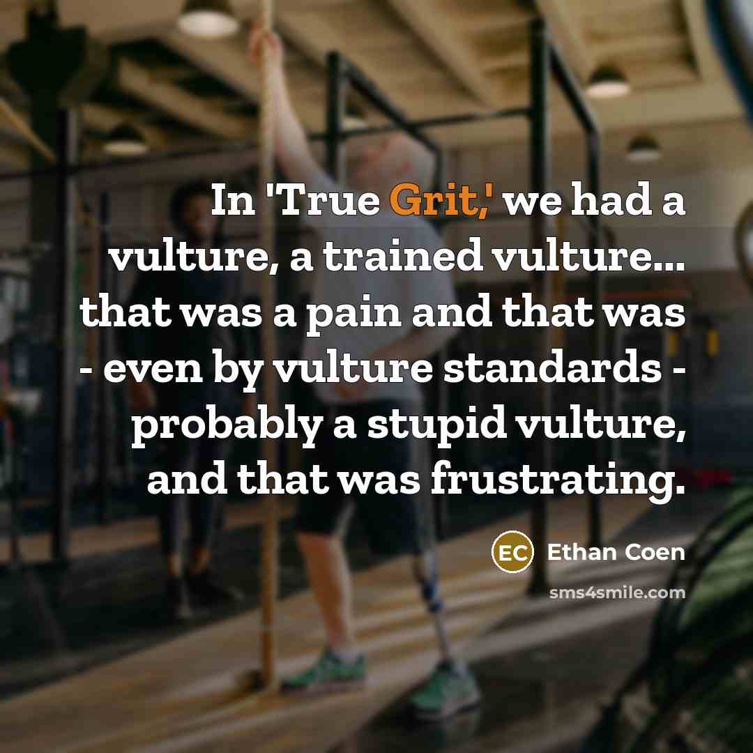 “In 'True Grit,' we had a vulture, a trained vulture...…” quote by Ethan Coen