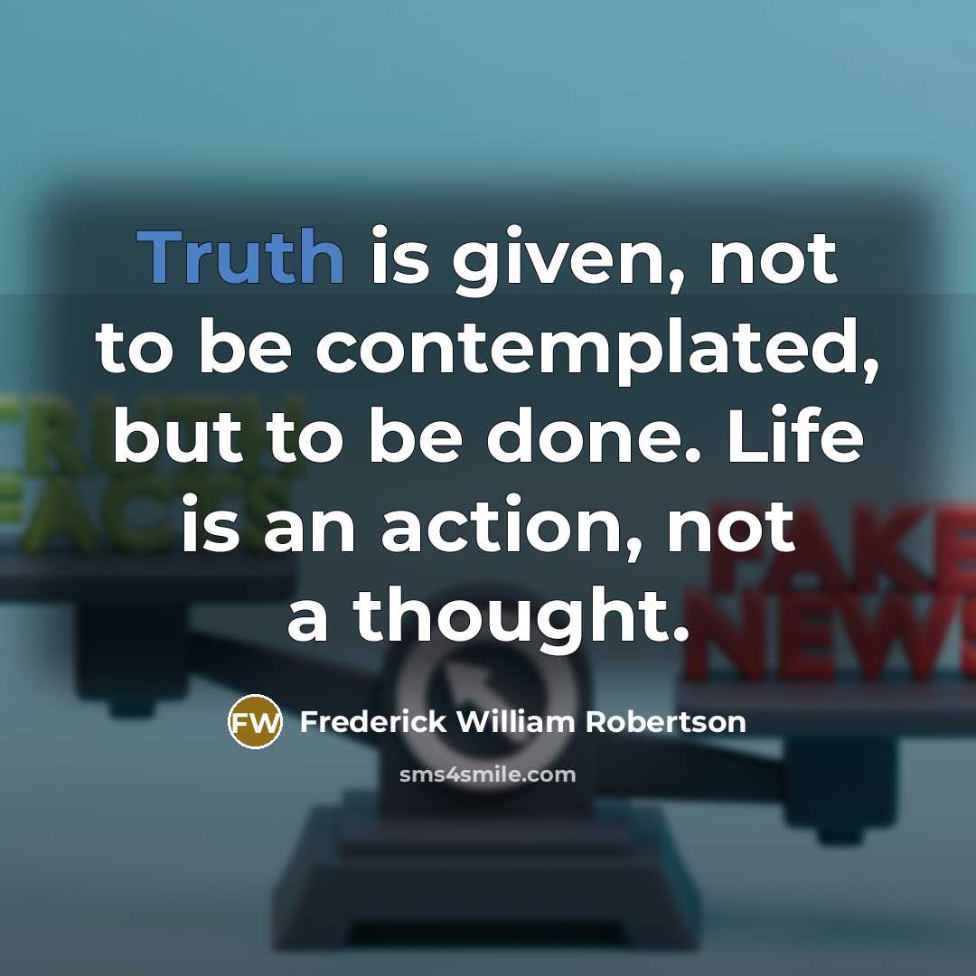 “Truth is given, not to be contemplated, but to be…” quote by Frederick William Robertson