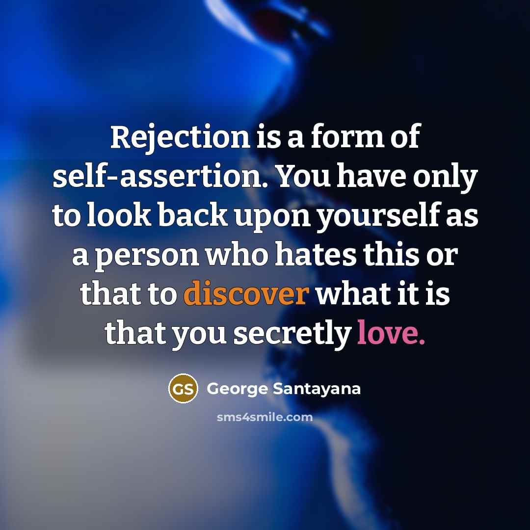 “Rejection is a form of self-assertion. You have only to…” quote by George Santayana