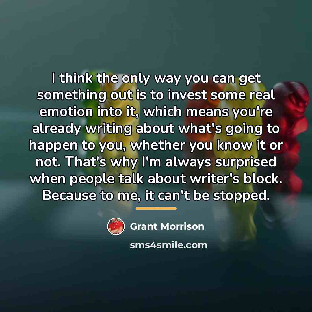 “I think the only way you can get something out…” quote by Grant Morrison
