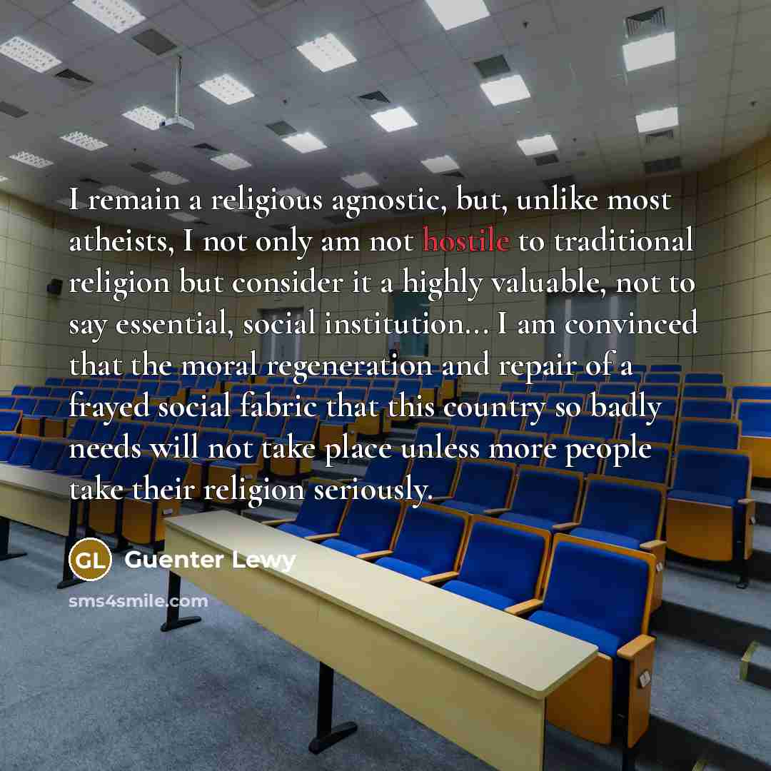 “I remain a religious agnostic, but, unlike most atheists, I…” quote by Guenter Lewy