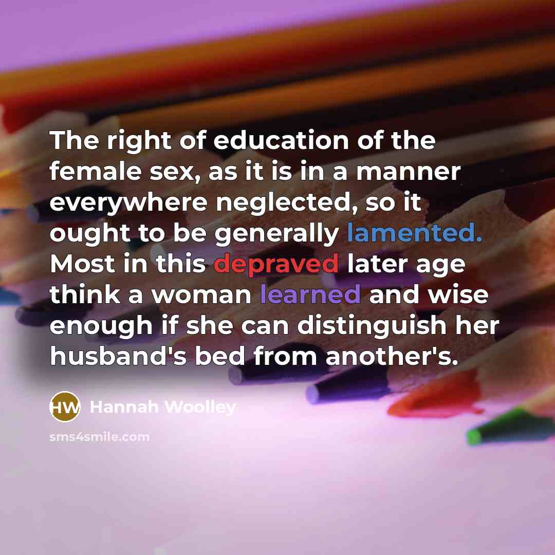 “The right of education of the female sex, as it…” quote by Hannah Woolley