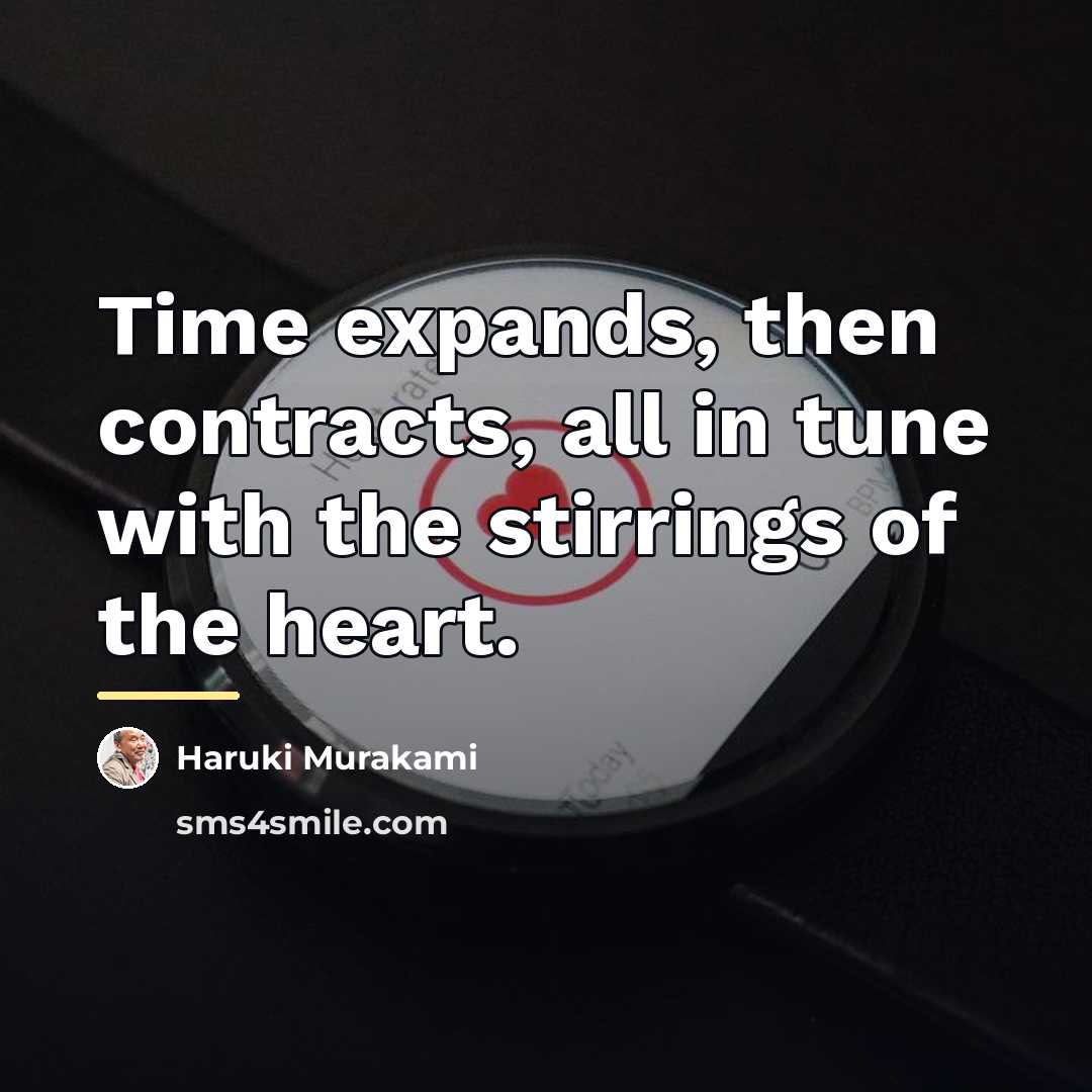 “Time expands, then contracts, all in tune with the stirrings…” quote by Haruki Murakami